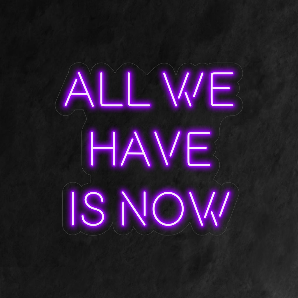 „All We Have is Now“-Neonschild – Ein inspirierendes Neonlicht mit einer kraftvollen Botschaft, das Sie ermutigt, den gegenwärtigen Moment zu genießen und im Jetzt zu leben.