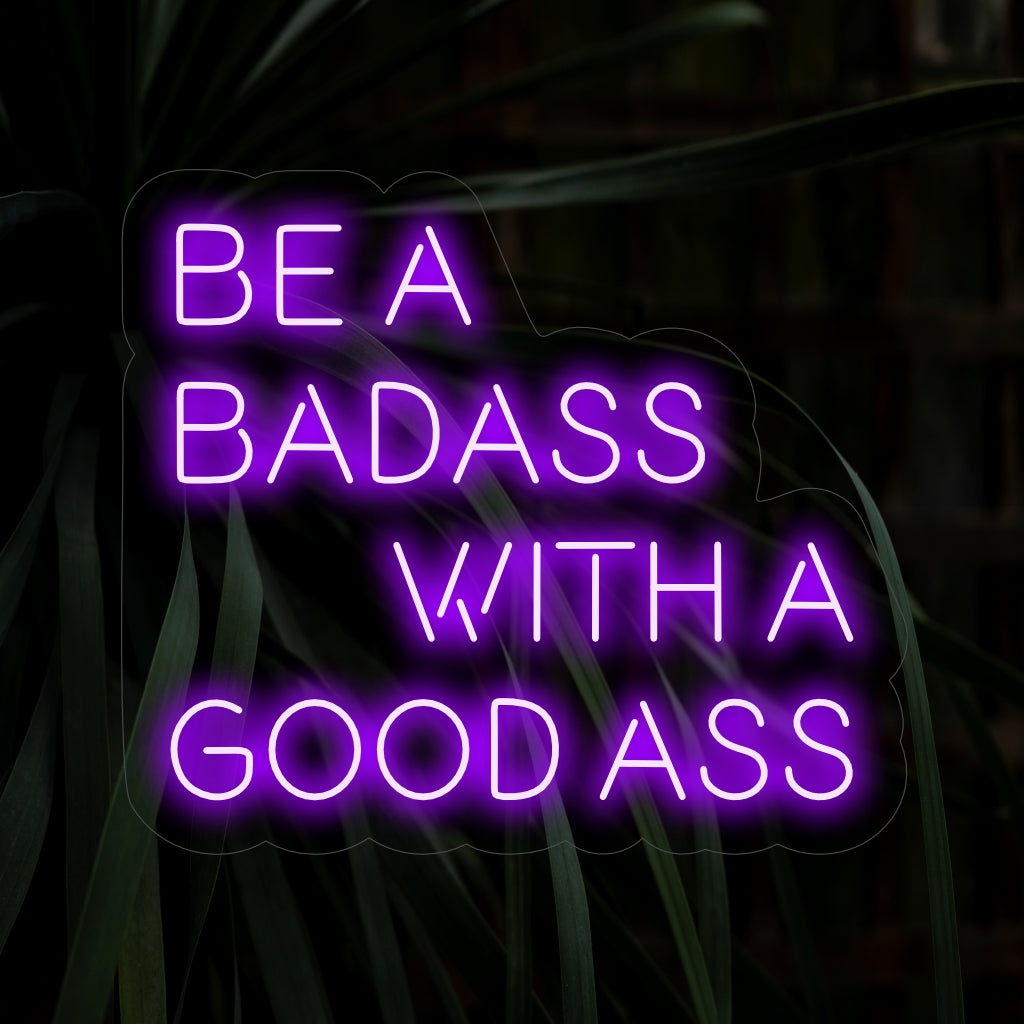 „Be a Badass with a Good Ass Neon Sign“ – Ein auffälliges Neonlicht mit einem motivierenden Spruch, der Ihrem Wohnraum Selbstvertrauen und Frechheit verleiht.
