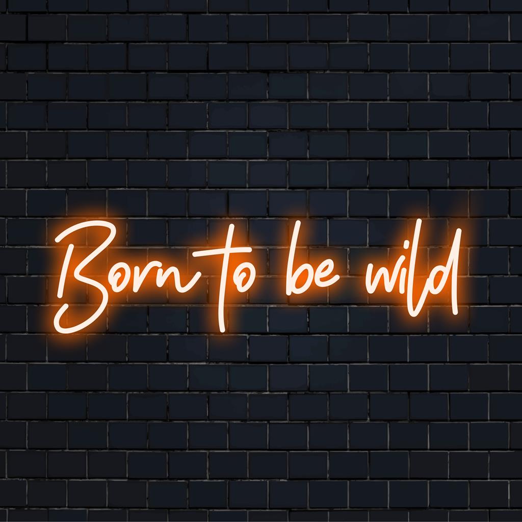 Individuelles LED-Neonschild mit der Aufschrift „Born to Be Wild“ in leuchtenden Farben, perfekt für ausgefallene Wanddekoration und personalisierte Neonkunst.