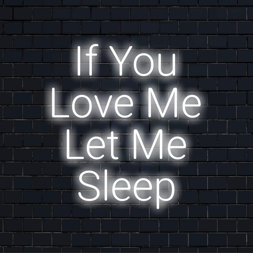 Individuelles LED-Neonschild mit der Aufschrift „If You Love Me Let Me Sleep“, perfekt für ein gemütliches Schlafzimmer oder als stilvolles Deko-Statement.