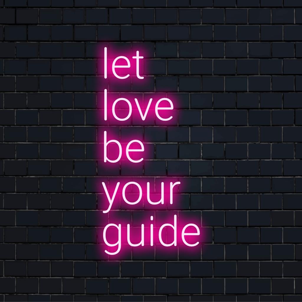 Leuchtendes LED-Neonschild mit der Aufschrift „Let Love Be Your Guide“, das Kunst und Licht vereint, um Räume mit positiver Energie zu erhellen.