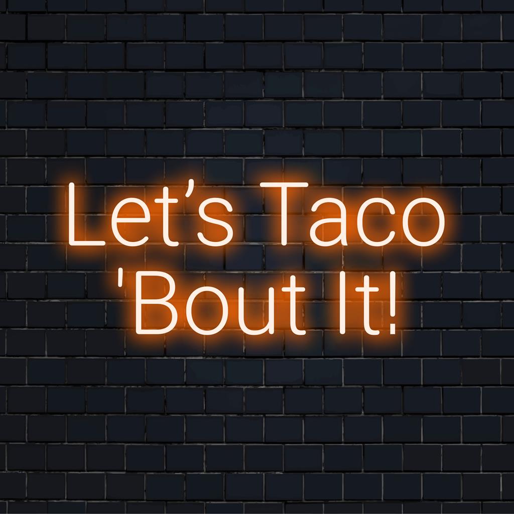 Lebendiges, individuelles LED-Neonschild mit der Aufschrift „Let’s Taco Bout It!“ für eine ausgefallene Dekoration mit verspielter Neonschrift.