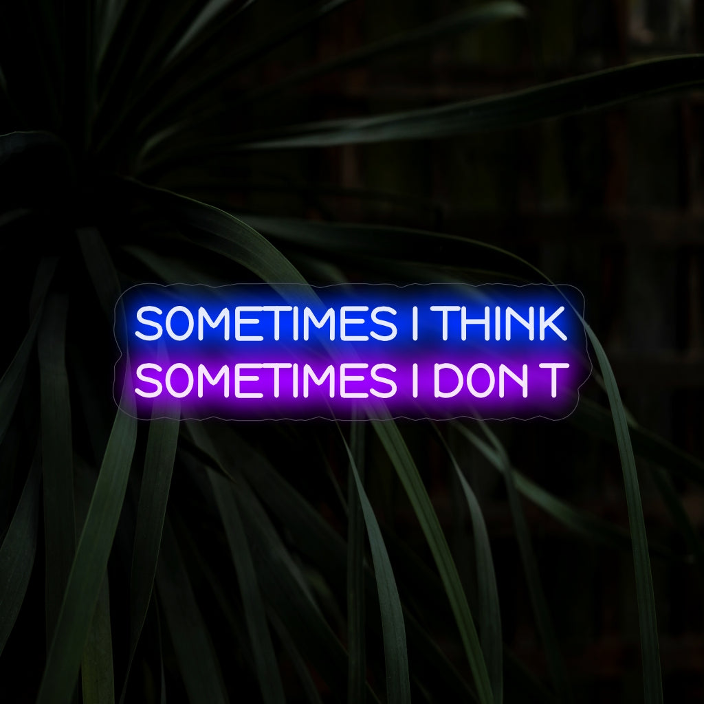 „Sometimes I Think Sometimes I Don't Neon Sign“ regt mit seiner skurrilen Botschaft zum Nachdenken an und verbreitet einen einzigartigen Glanz, der eine Atmosphäre der Introspektion und Unbeschwertheit schafft.