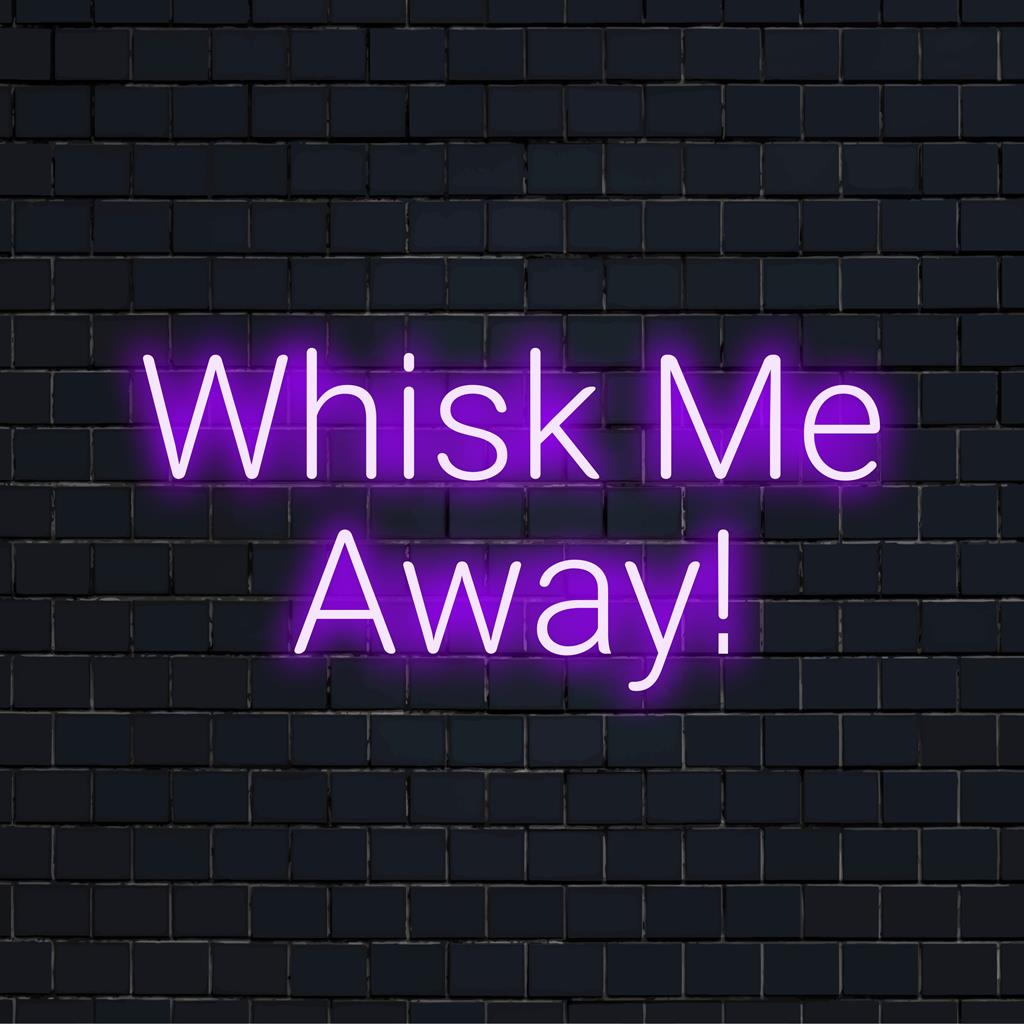 Ein leuchtendes LED-Neonschild mit der Aufschrift „Whisk Me Away!“, perfekt zum Aufhellen Ihres Raums; anpassbares Neonlicht-Kunstdekor.