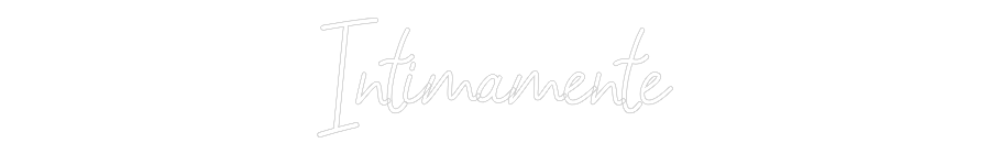 Custom Neon Sign: Intimamente