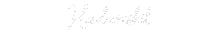 Custom Neon Sign: Hardcoreshit