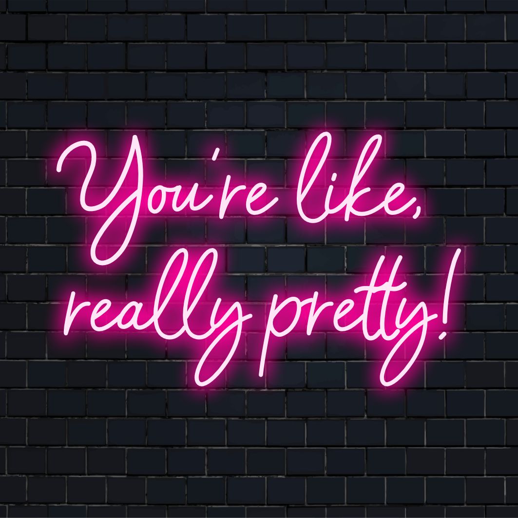 Stilvolles, individuelles LED-Neonschild mit der Aufschrift „You're Like Really Pretty“; perfekt, um Ihrem Raum den Charme von Neonlicht zu verleihen.
