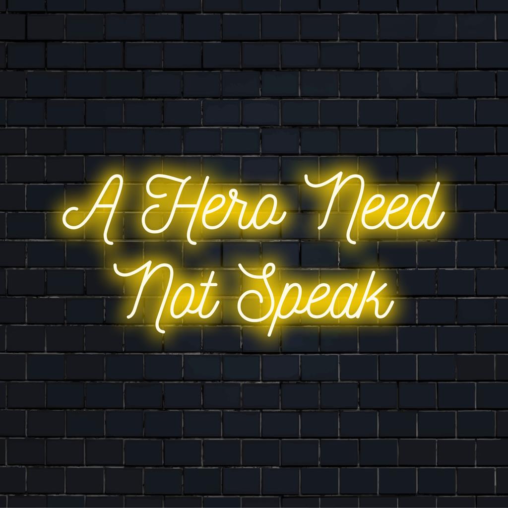 A vibrant custom LED neon sign reading A Hero Need Not Speak, perfect for adding inspiring neon decor to any space.