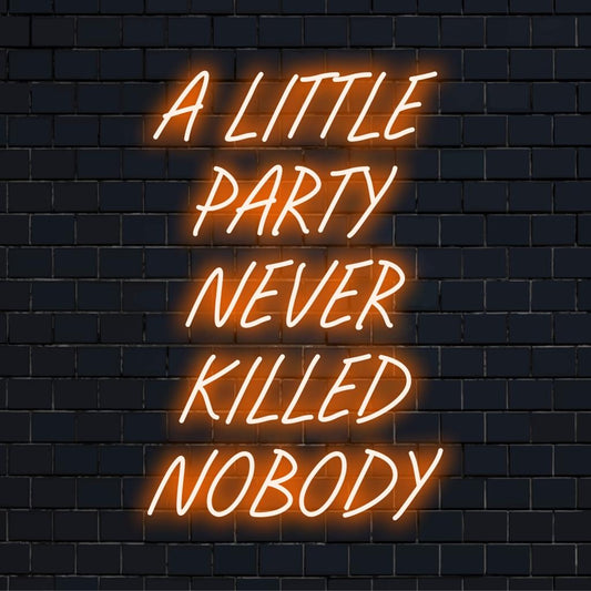 Custom LED neon sign displaying A Little Party Never Killed Nobody, perfect for vibrant wall decor.