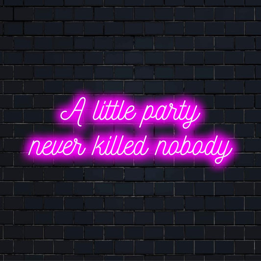 Custom LED neon sign displaying A Little Party Never Killed Nobody in vibrant colors; stylish neon light decor.