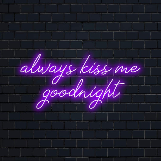 Custom LED neon sign displaying Always Kiss Me Goodnight, perfect for personalized neon quote decor.