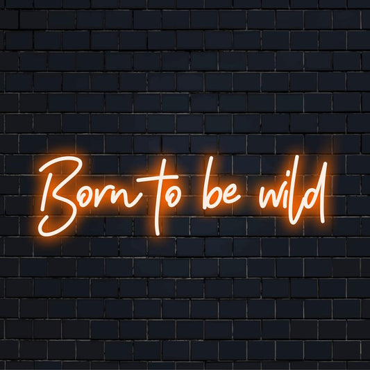 Custom LED neon sign reading Born to Be Wild in vibrant colors, perfect for edgy wall decor and personalized neon art.