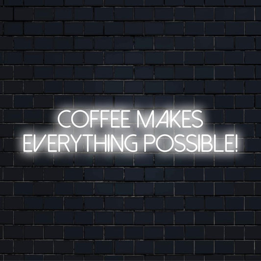 Custom LED neon sign with the phrase Coffee Makes Everything Possible! Perfect for coffee lovers' neon wall art.