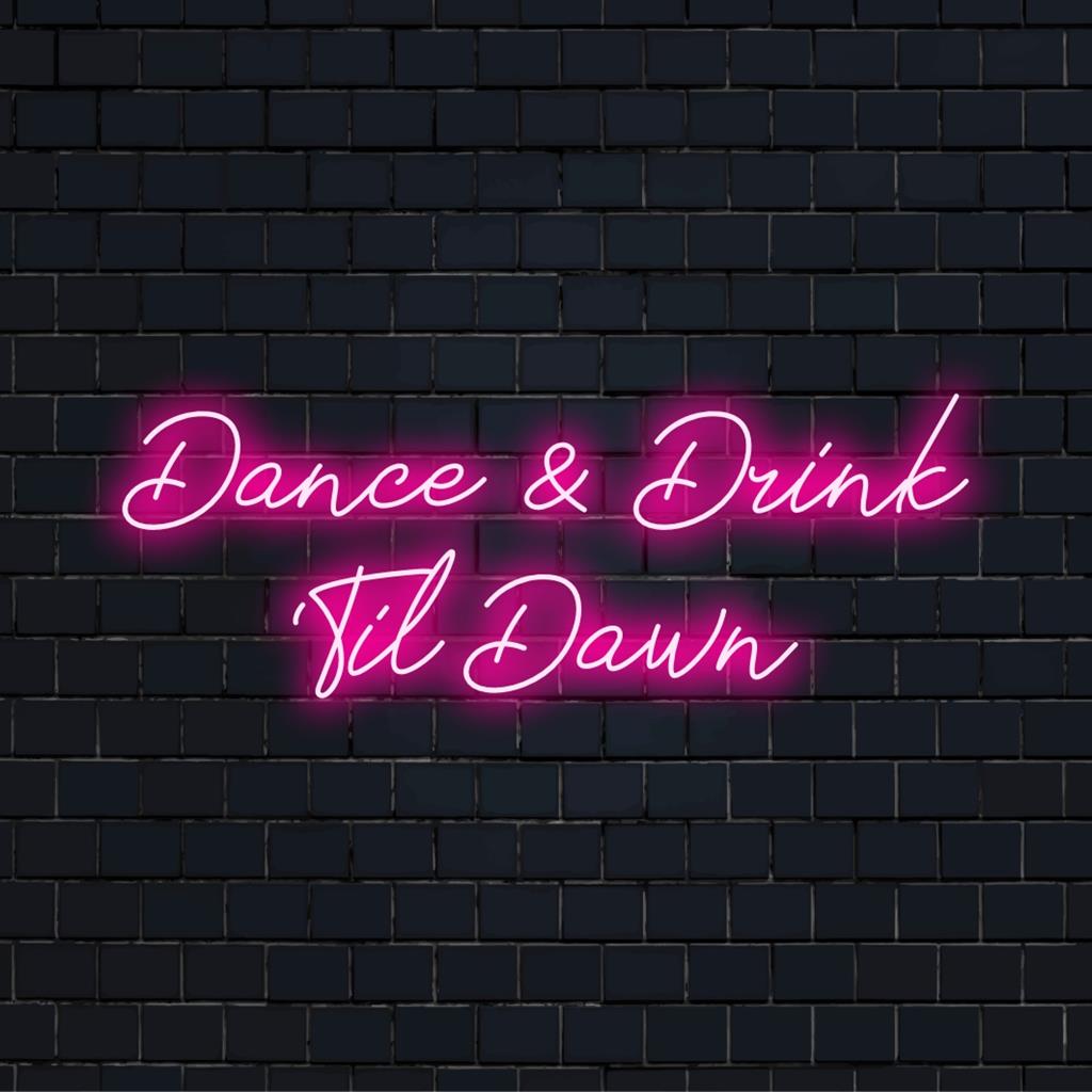 Individuelles LED-Neonschild mit dem Satz „Dance And Drink 'Til Dawn“ in leuchtenden Farben, perfekt für die Nachtdekoration.