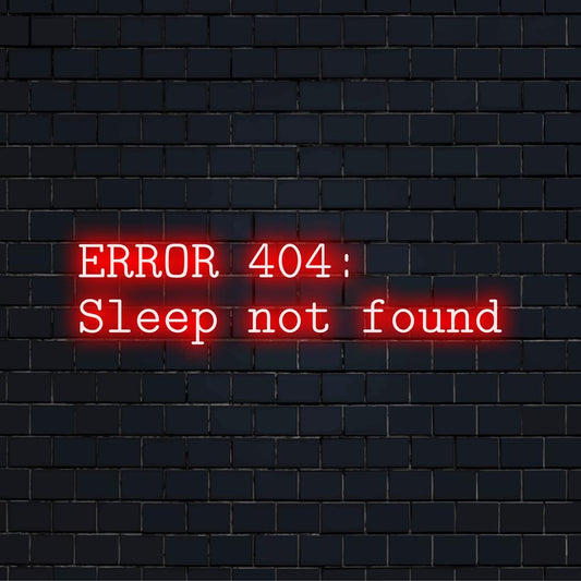Custom LED neon sign reading Error 404: Sleep Not Found. Quirky wall art for unique decor or personalized gift.