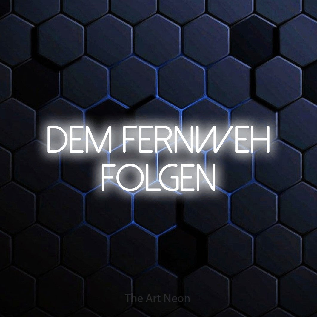 LED neon sign reading “dem fernweh folgen”, arranged in 2 lines.
