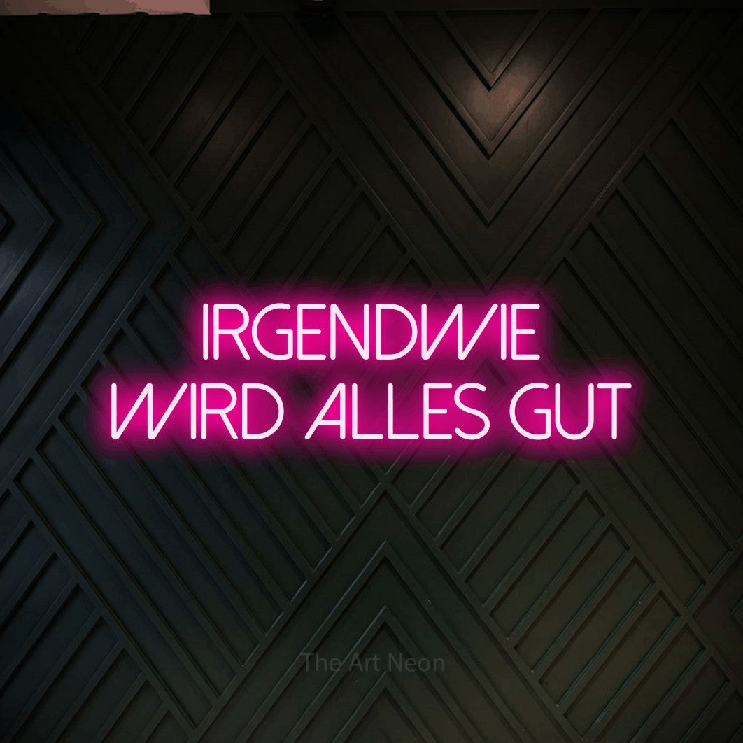 LED neon sign reading “Irgendwie wird alles gut”, arranged in 2 lines.