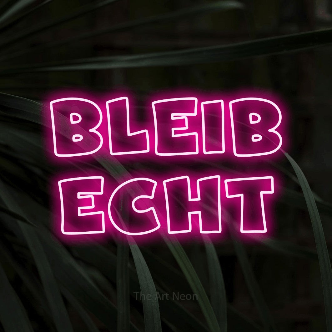 LED neon sign reading “Bleib echt”, arranged in 2 lines.