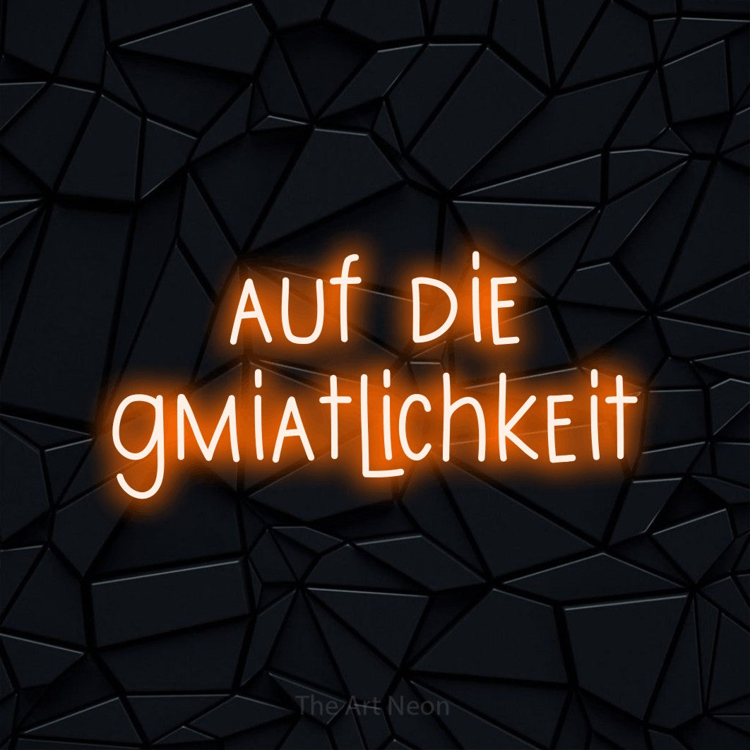 LED neon sign reading “auf die gmiatlichkeit”, arranged in 2 lines.