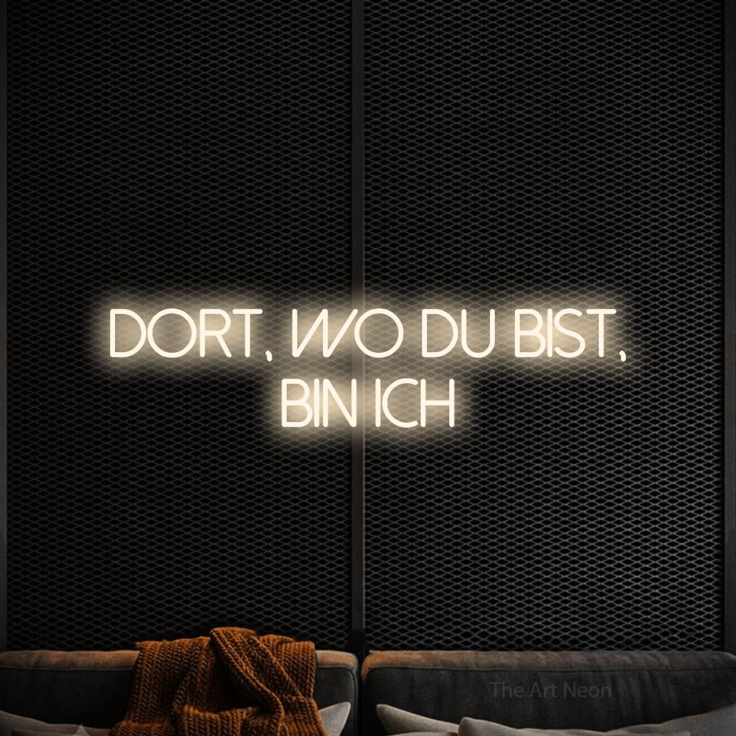 LED neon sign reading “Dort, wo du bist, bin ich”, arranged in 2 lines.