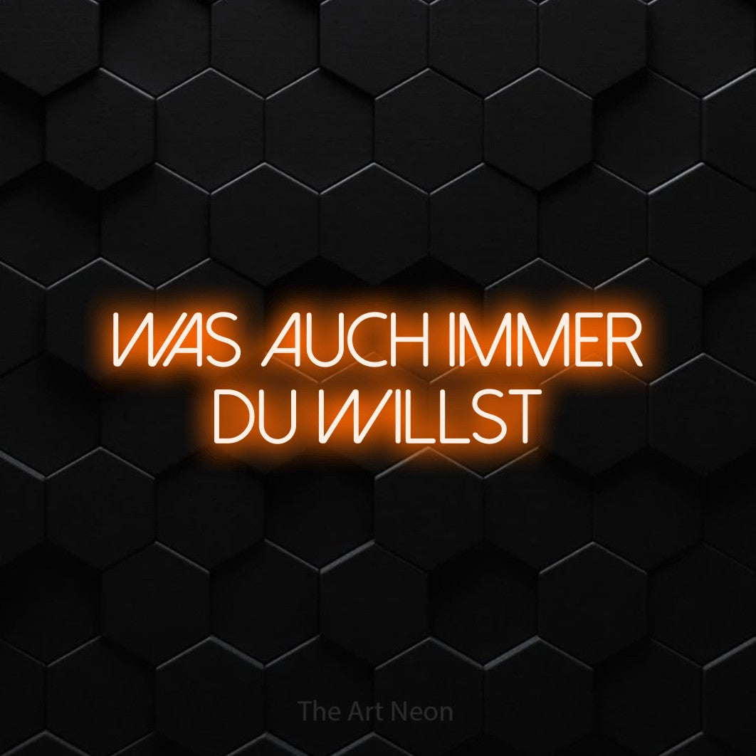 LED neon sign reading “was auch immer du willst”, arranged in 2 lines.