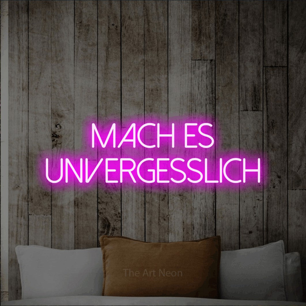 LED neon sign reading “Mach es unvergesslich”, arranged in 2 lines.