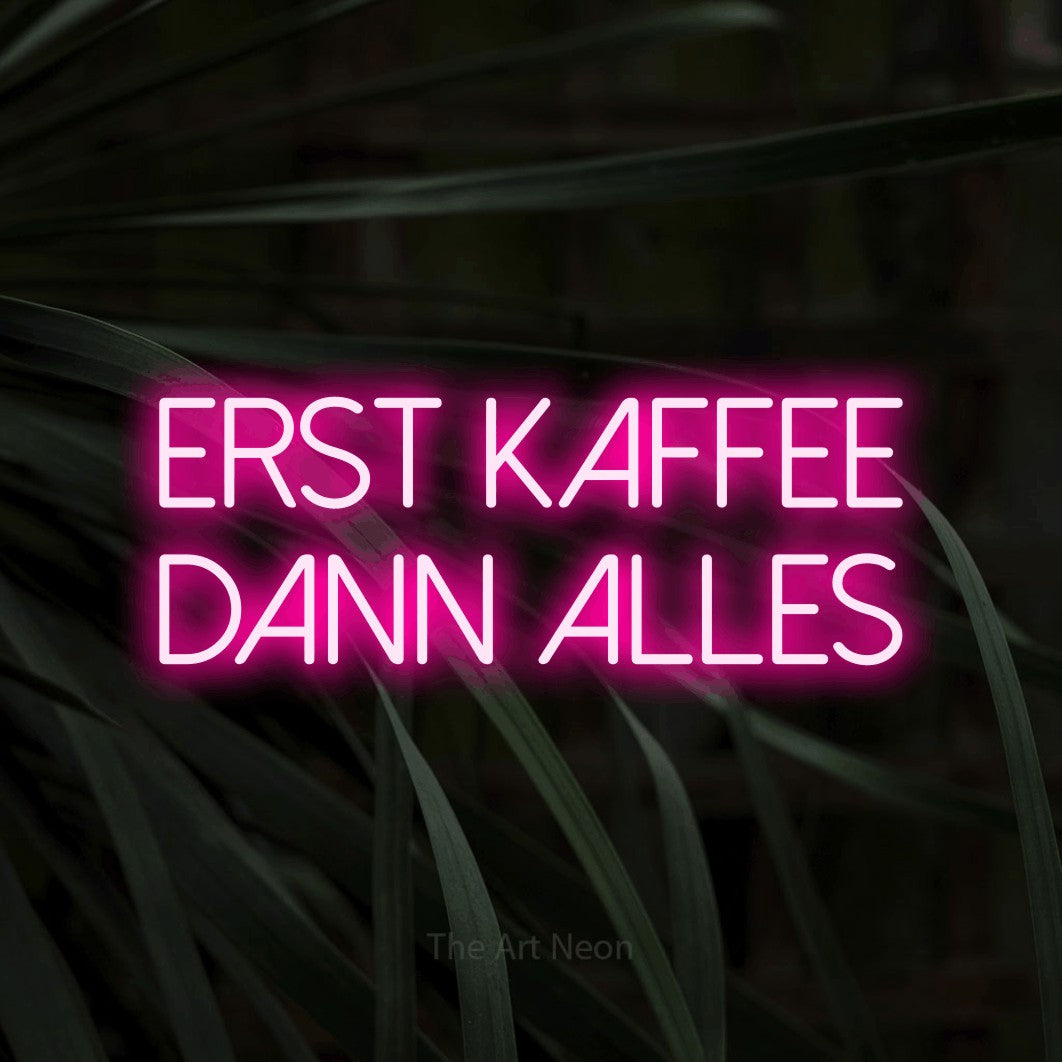 LED neon sign reading “Erst Kaffee dann alles”, arranged in 2 lines.