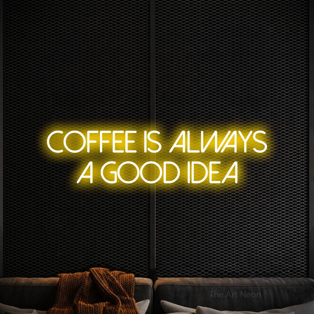 LED neon sign reading “Coffee is always a good idea”, arranged in 2 lines.
