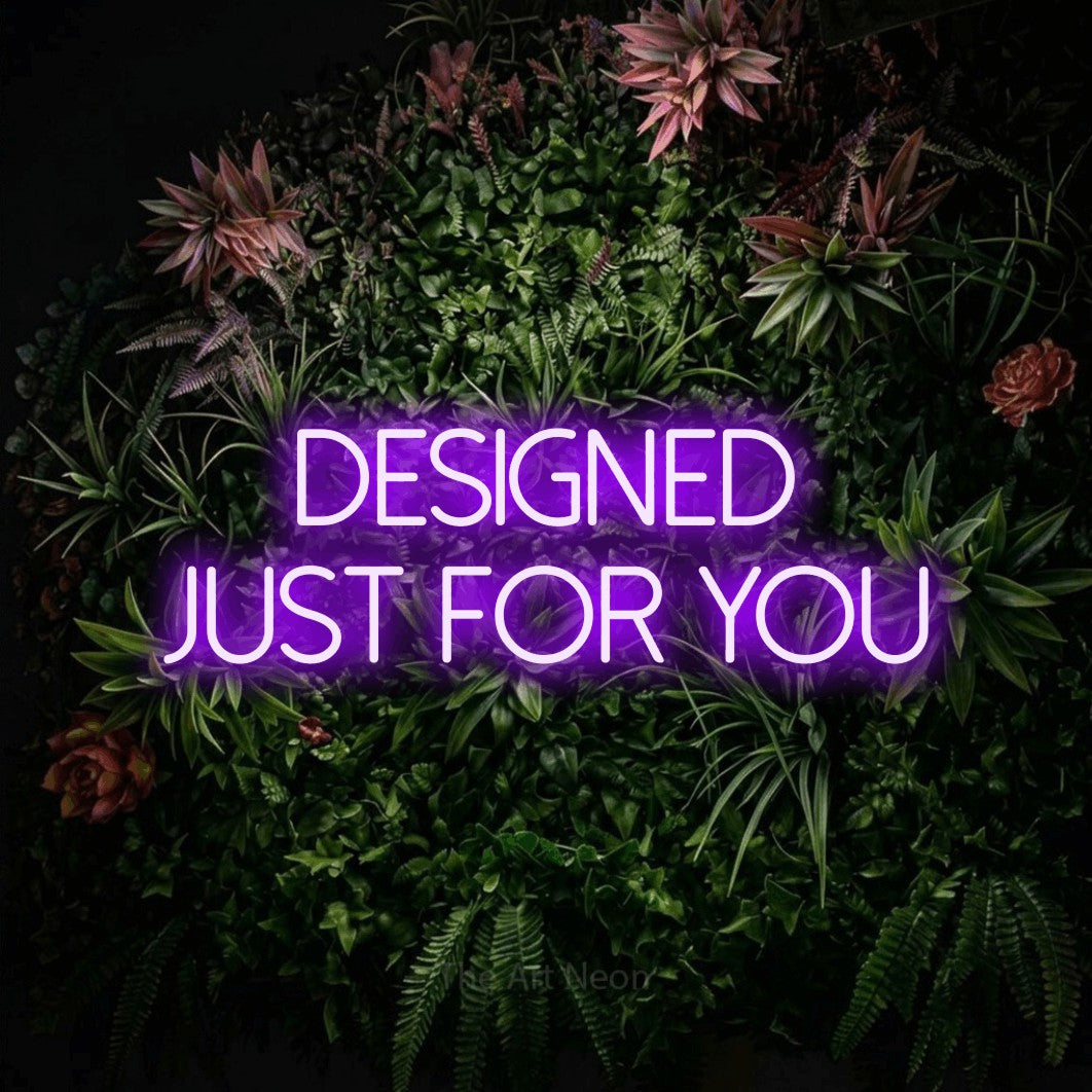 LED neon sign reading “DESIGNED JUST FOR YOU”, arranged in 2 lines.