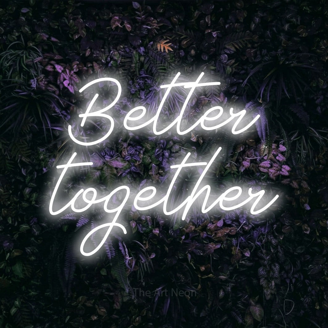 LED neon sign reading “Better together”, arranged in 2 lines.