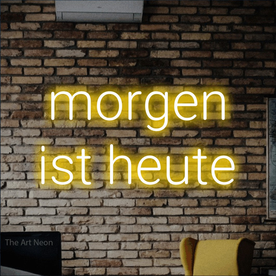LED neon sign reading “morgen ist heute”, arranged in 2 lines.