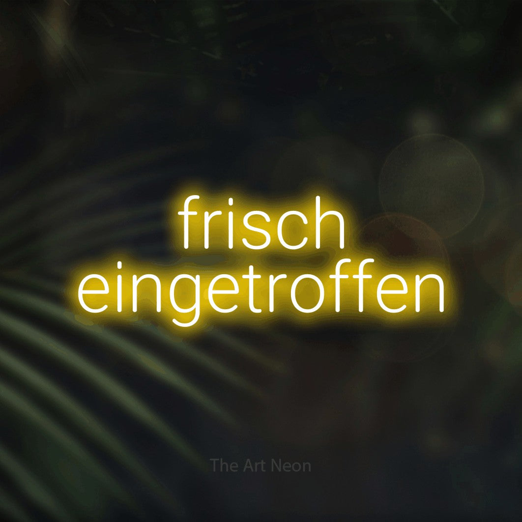 LED neon sign reading “frisch eingetroffen”, arranged in 2 lines.