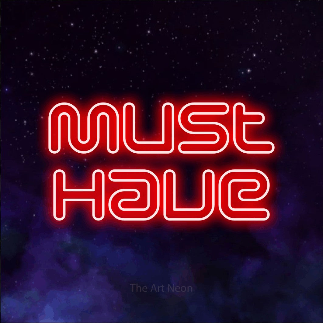 LED neon sign reading “Must Have”, arranged in 2 lines.