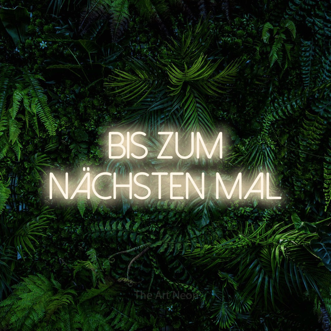 LED neon sign reading “BIS ZUM NÄCHSTEN MAL”, arranged in 2 lines.