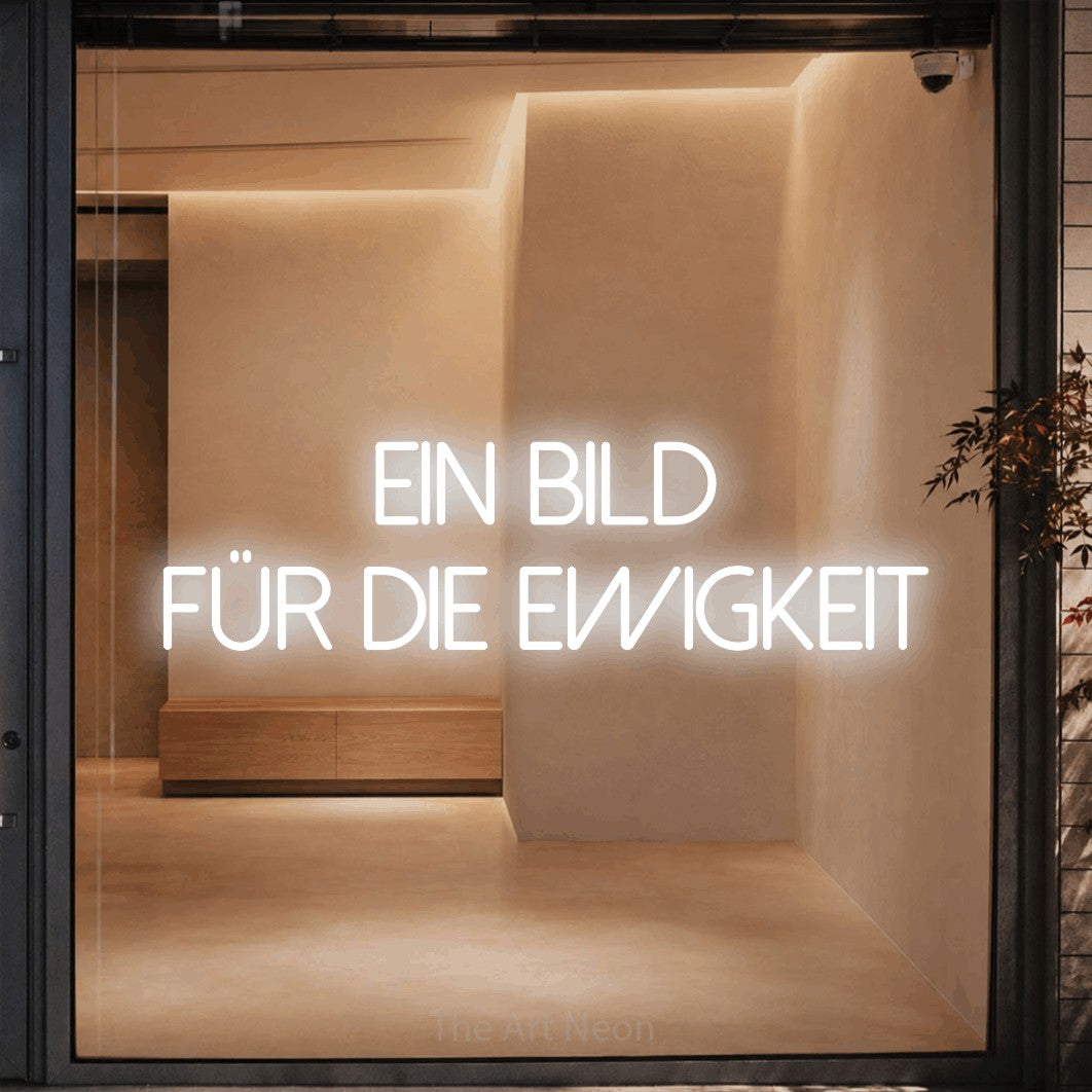 LED neon sign reading “EIN BILD FÜR DIE EWIGKEIT”, arranged in 2 lines.
