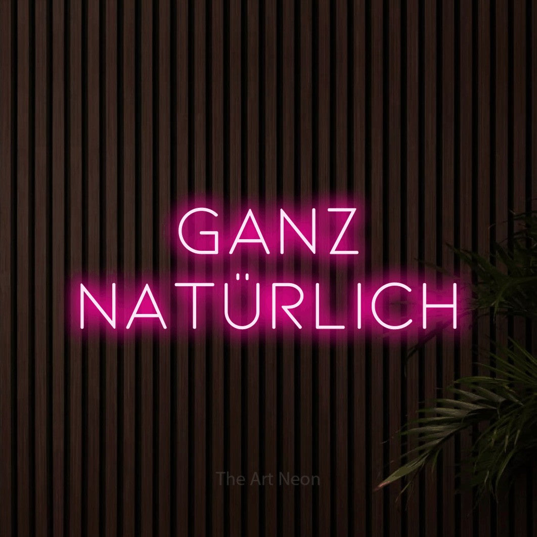 LED neon sign reading “GANZ NATÜRLICH”, arranged in 2 lines.