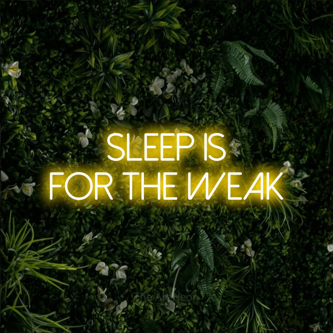 LED neon sign reading “SLEEP IS FOR THE WEAK”, arranged in 2 lines.