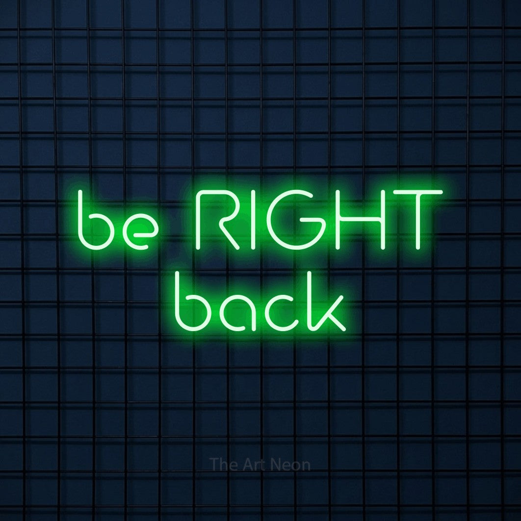 LED neon sign reading “be RIGHT back”, arranged in 2 lines.