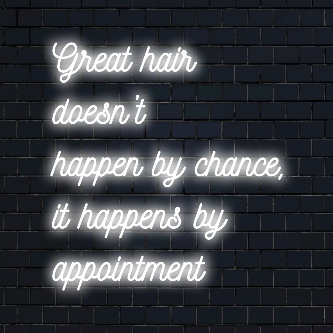 Custom-made LED neon sign showcasing the personalized quote: Great Hair Doesn't Happen By Chance, It Happens By Appointment.