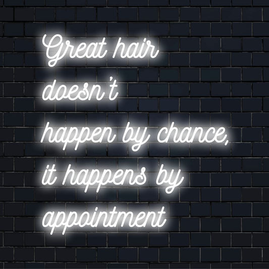 Custom-made LED neon sign showcasing the personalized quote: Great Hair Doesn't Happen By Chance, It Happens By Appointment.