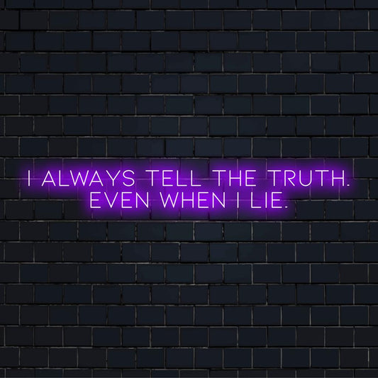 Custom LED neon sign with I Always Tell The Truth Even When I Lie in vibrant lights. Eyecatching neon quote art decor.