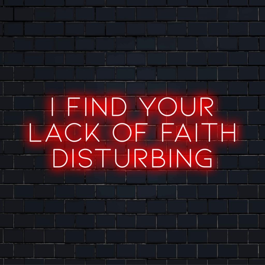 LED neon sign with bold text: I Find Your Lack Of Faith Disturbing, perfect for vibrant and unique home or office decor.