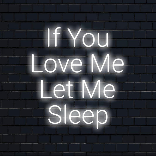 Custom LED neon sign with the words If You Love Me Let Me Sleep, perfect for a cozy bedroom or stylish decor statement.