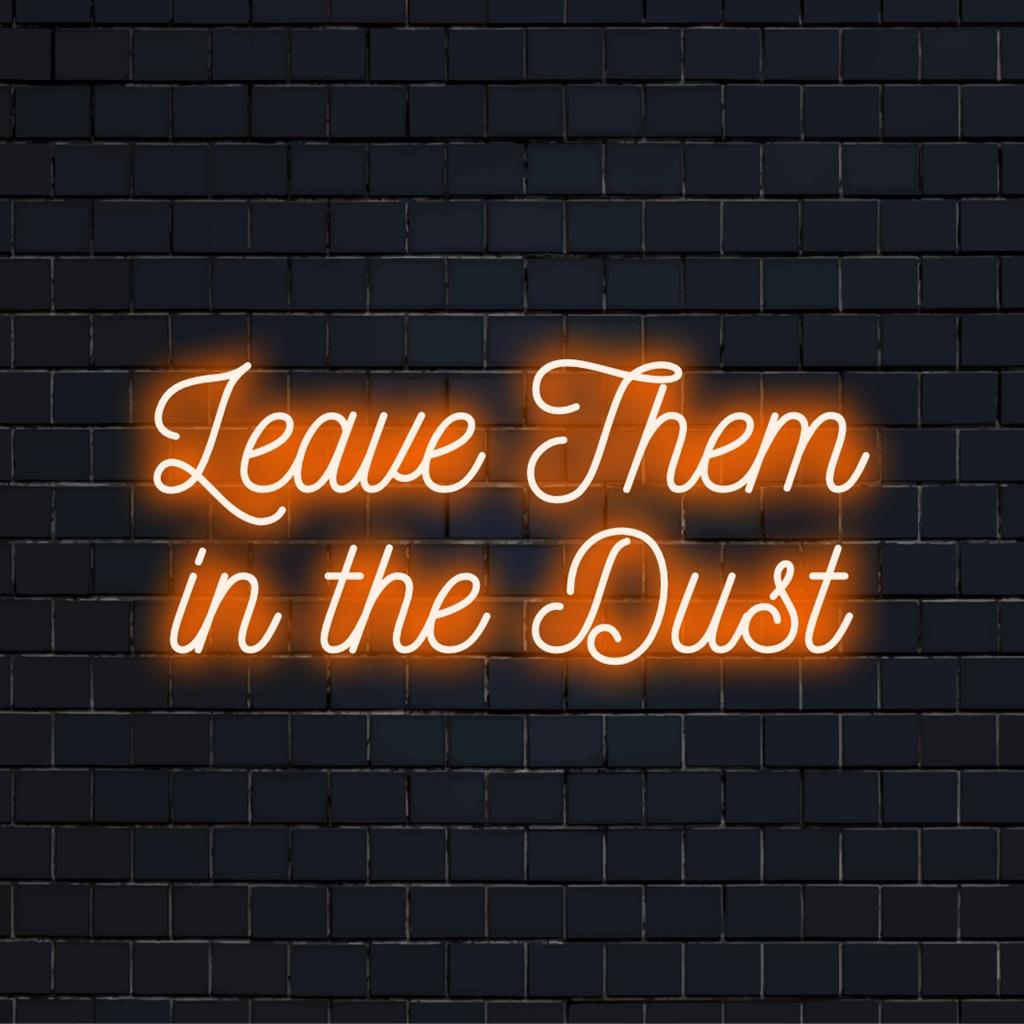 Individuelles LED-Neonschild mit der auffälligen Botschaft „Leave Them In The Dust“, ideal für eine inspirierende Dekoration.
