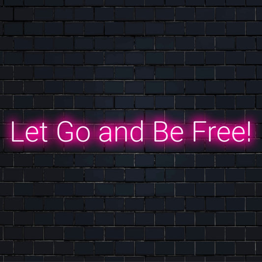 Custom LED neon sign with the phrase Let Go and Be Free; perfect for inspiring neon light decor.