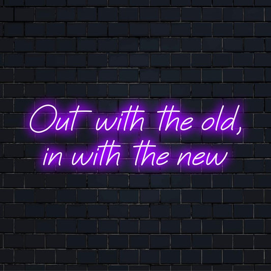 Custom LED neon sign with the phrase Out With The Old, In With The New, perfect for modern neon decor enthusiasts.