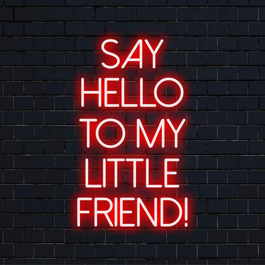 Custom-made LED neon sign with the phrase Say Hello To My Little Friend! - a catchy, luminous decor piece.
