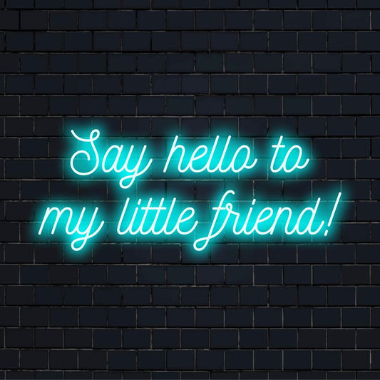 Custom LED neon sign featuring the phrase Say Hello To My Little Friend! Perfect for adding a playful touch to any space.