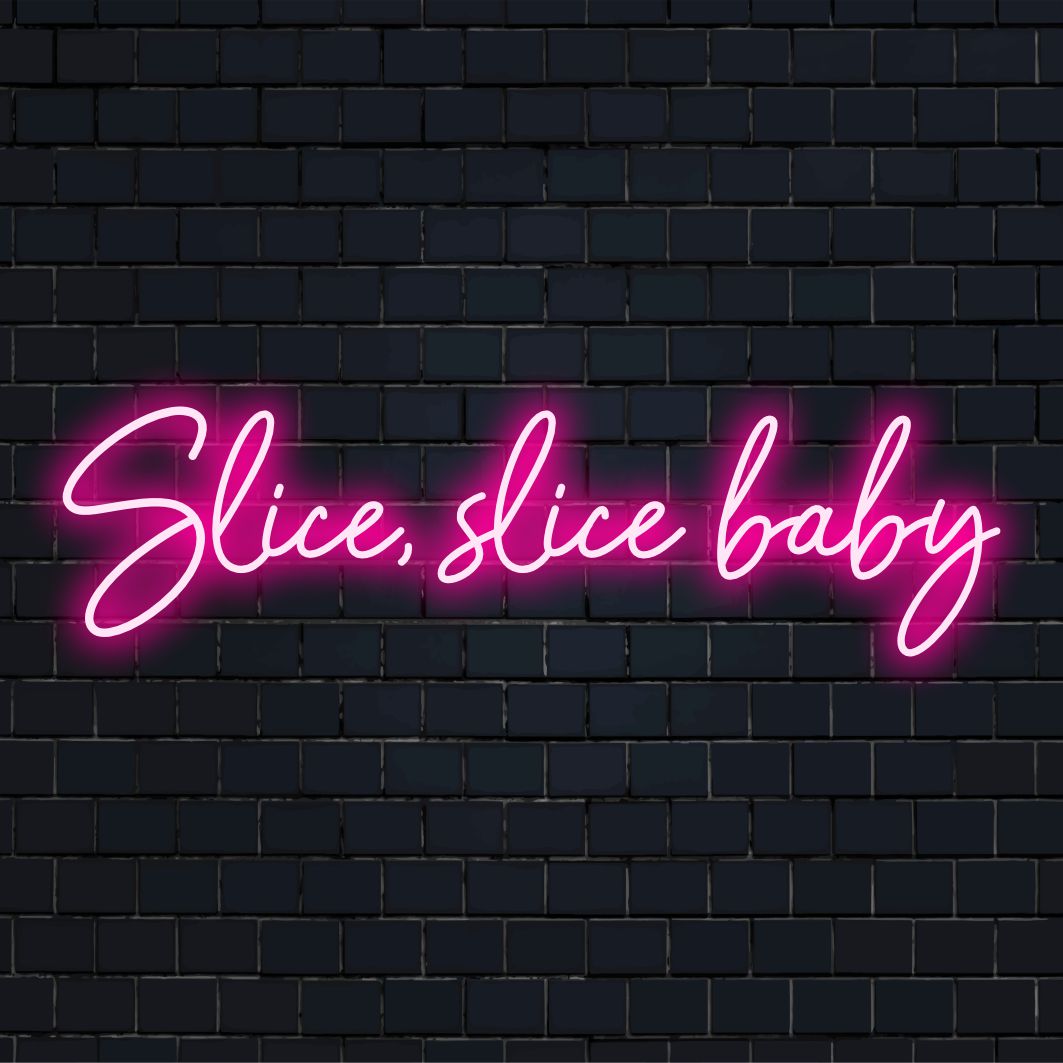 Neon sign displaying 'Slice, Slice Baby,' perfect as illuminated kitchen or dining decor. Custom LED for unique style vibes.