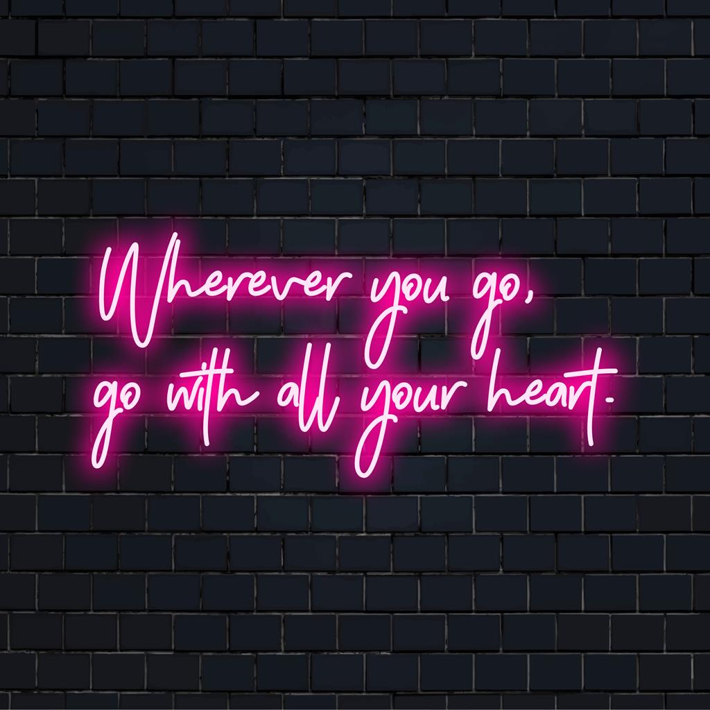 Custom LED neon sign reading 'Wherever You Go, Go With All Your Heart,' perfect for inspiring neon decor at home or office.